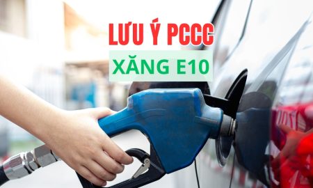 Đặc điểm cháy nổ và lưu ý an toàn PCCC xăng sinh học E10